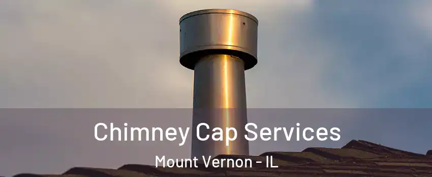  Chimney Cap Services Mount Vernon - IL