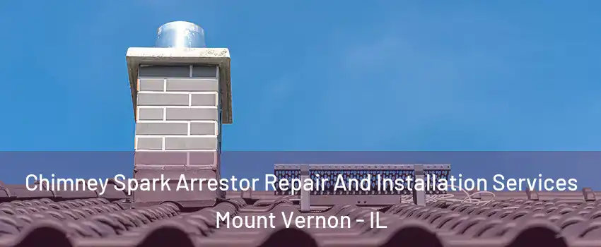  Chimney Spark Arrestor Repair And Installation Services Mount Vernon - IL