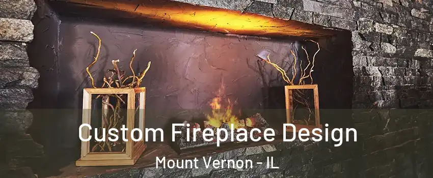  Custom Fireplace Design Mount Vernon - IL