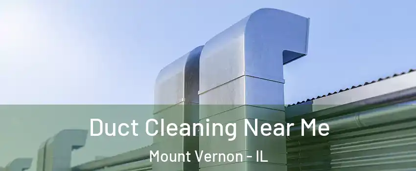  Duct Cleaning Near Me Mount Vernon - IL