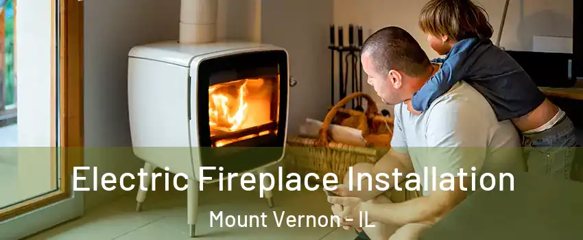  Electric Fireplace Installation Mount Vernon - IL