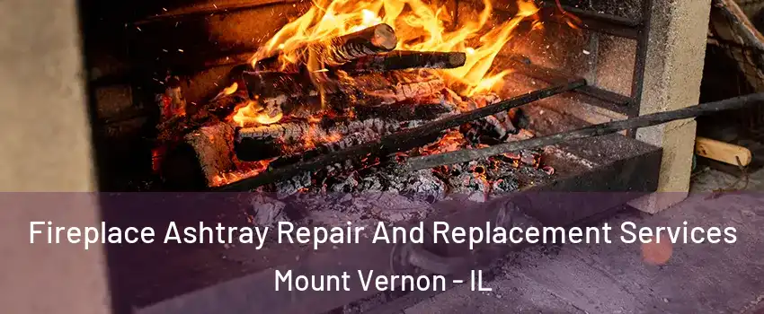  Fireplace Ashtray Repair And Replacement Services Mount Vernon - IL