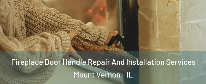  Fireplace Door Handle Repair And Installation Services Mount Vernon - IL