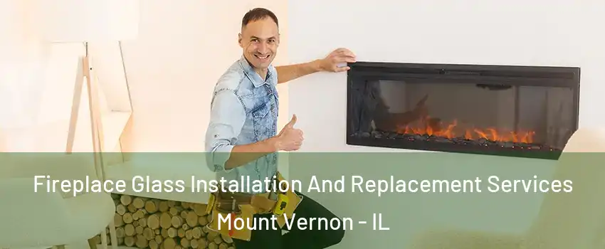  Fireplace Glass Installation And Replacement Services Mount Vernon - IL