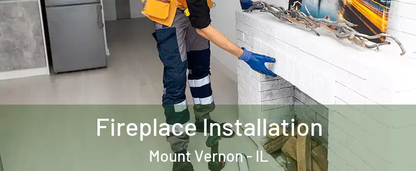  Fireplace Installation Mount Vernon - IL