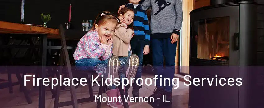  Fireplace Kidsproofing Services Mount Vernon - IL