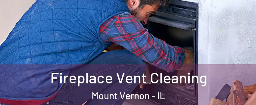  Fireplace Vent Cleaning Mount Vernon - IL