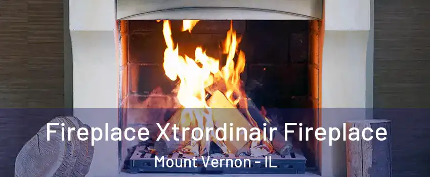  Fireplace Xtrordinair Fireplace Mount Vernon - IL