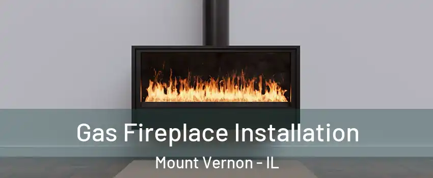  Gas Fireplace Installation Mount Vernon - IL