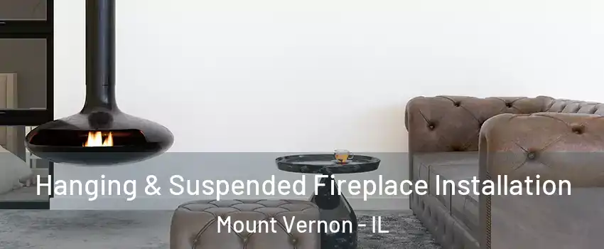  Hanging & Suspended Fireplace Installation Mount Vernon - IL