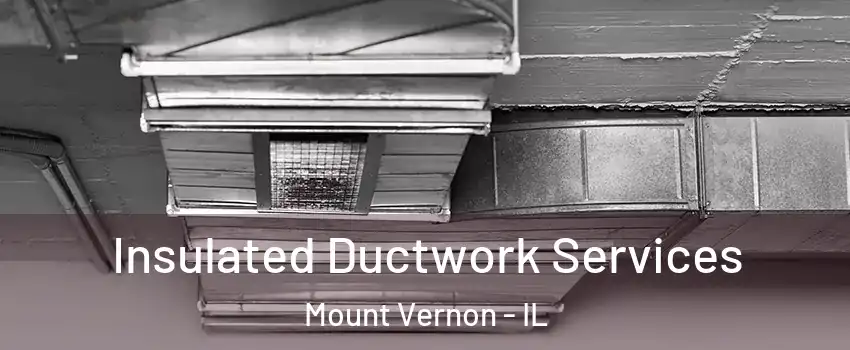  Insulated Ductwork Services Mount Vernon - IL