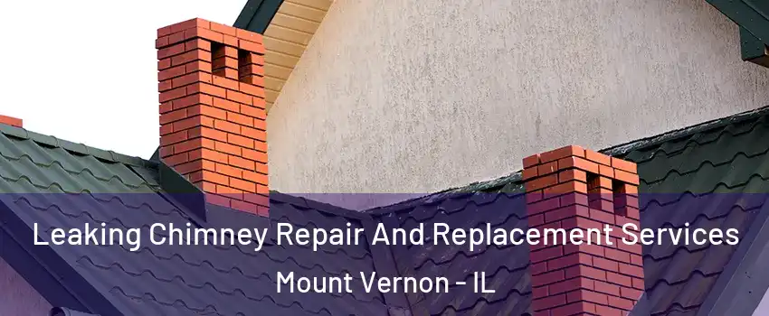  Leaking Chimney Repair And Replacement Services Mount Vernon - IL