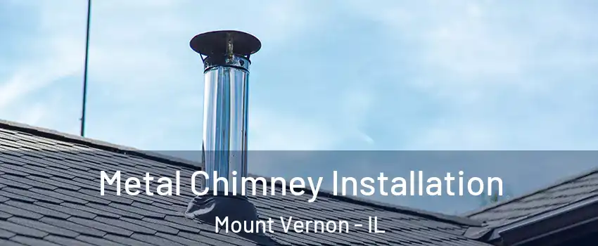  Metal Chimney Installation Mount Vernon - IL