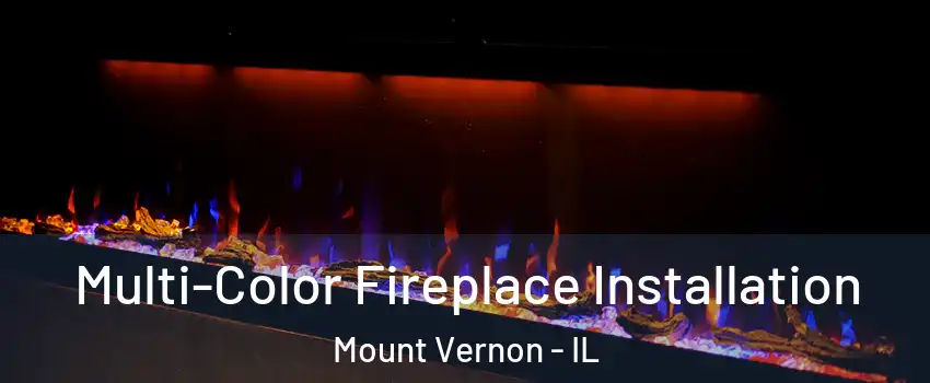  Multi-Color Fireplace Installation Mount Vernon - IL