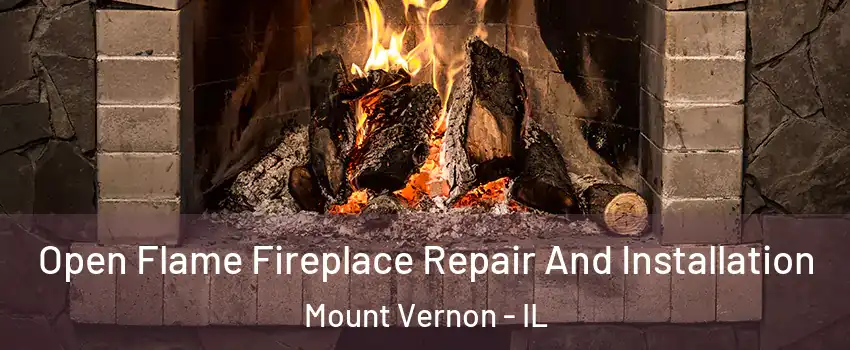  Open Flame Fireplace Repair And Installation Mount Vernon - IL