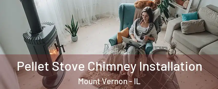  Pellet Stove Chimney Installation Mount Vernon - IL