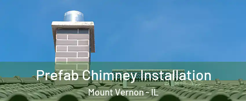  Prefab Chimney Installation Mount Vernon - IL