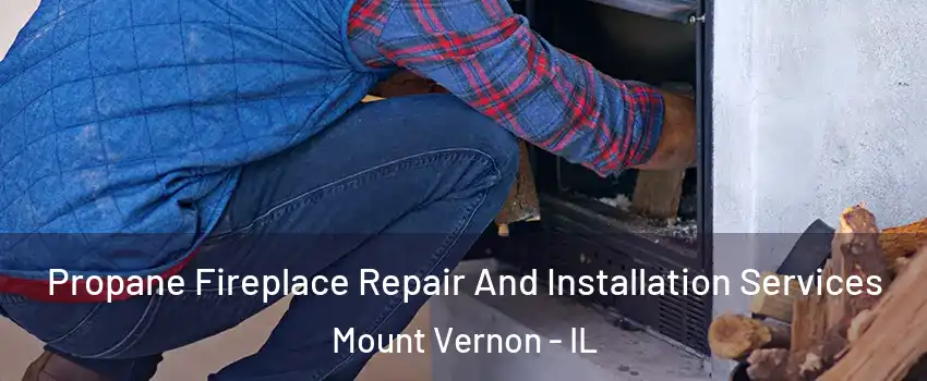  Propane Fireplace Repair And Installation Services Mount Vernon - IL