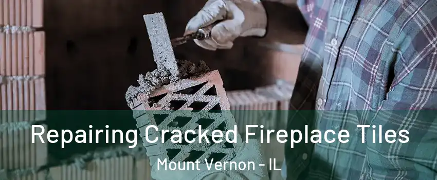 Repairing Cracked Fireplace Tiles Mount Vernon - IL