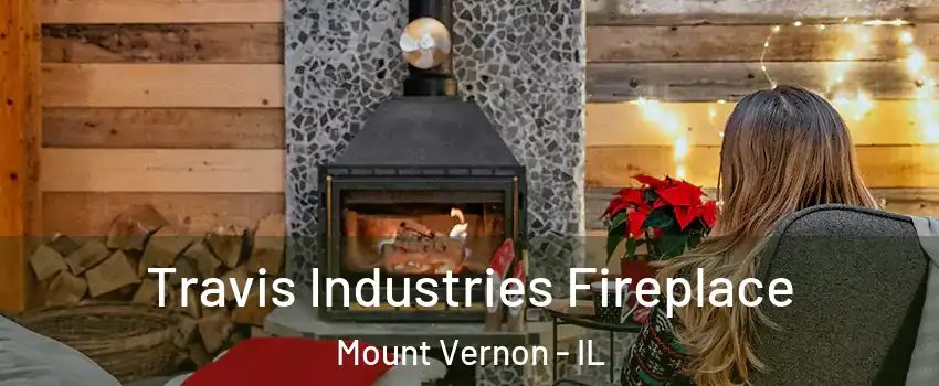  Travis Industries Fireplace Mount Vernon - IL