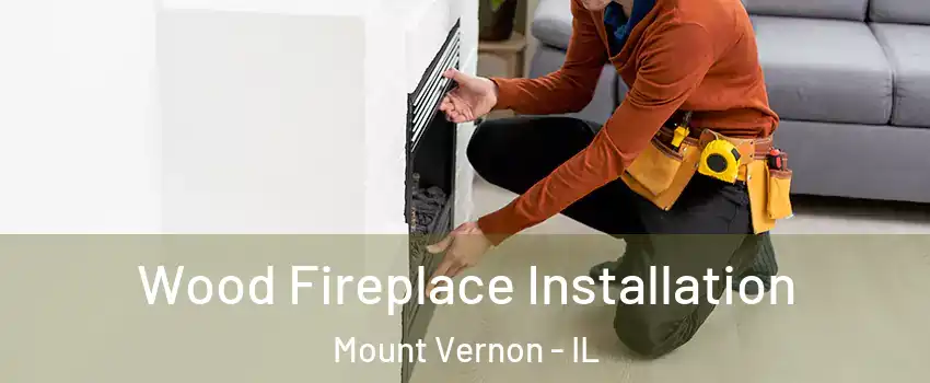  Wood Fireplace Installation Mount Vernon - IL