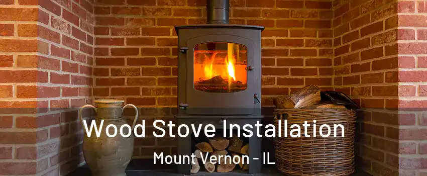  Wood Stove Installation Mount Vernon - IL